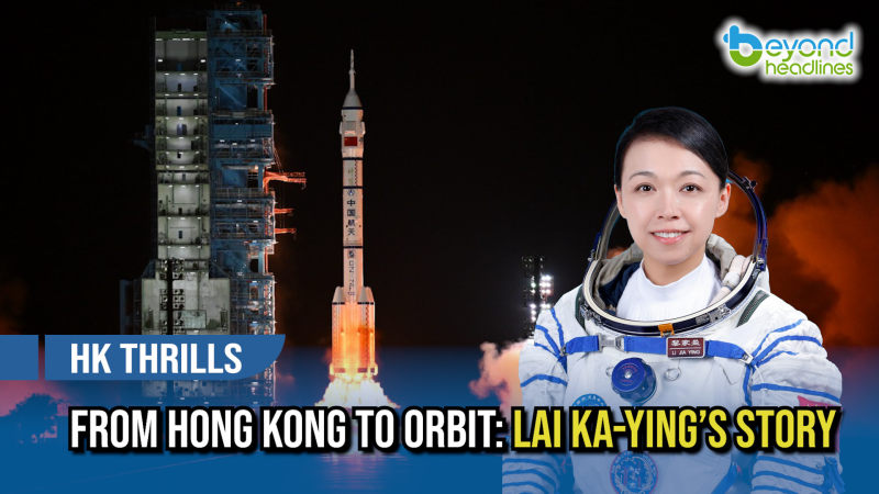 [HK Thrills] From Hong Kong to Orbit: Lai Ka-ying’s Story