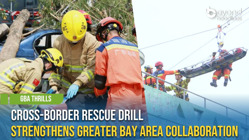 [GBA Thrills] Cross-border Rescue Drill Strengthens Greater Bay Area Collaboration