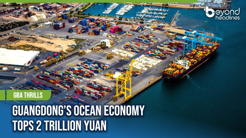 [GBA Thrills] Guangdong’s Ocean Economy Tops 2 Trillion Yuan