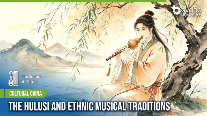 [Cultural China] The Hulusi and Ethnic Musical Traditions