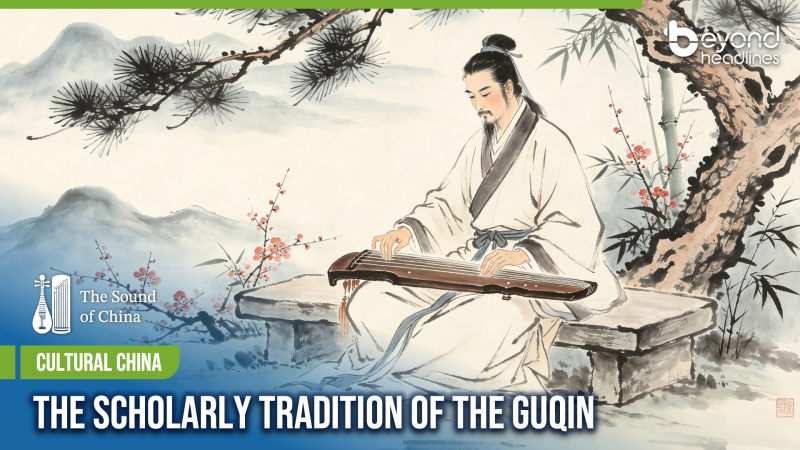 [Cultural China] The Scholarly Tradition of the Guqin