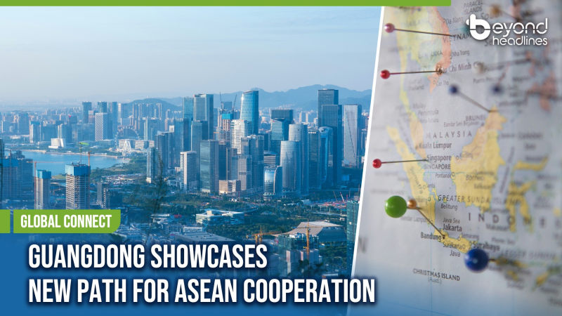 [Global Connect] Guangdong Showcases New Path for ASEAN Cooperation