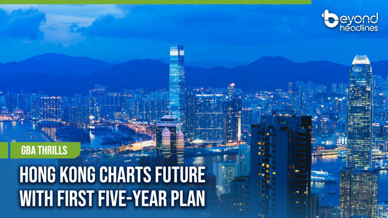 [GBA Thrills] Hong Kong Charts Future with First Five-Year Plan