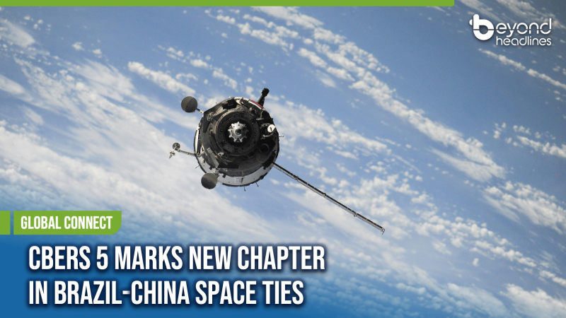 [Global Connect] CBERS 5 Marks New Chapter in Brazil-China Space Ties