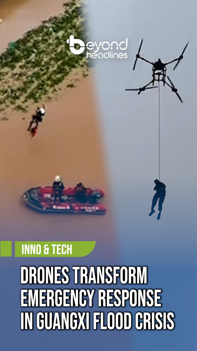 [Inno & Tech] Drones Transform Emergency Response in Guangxi Flood Crisis