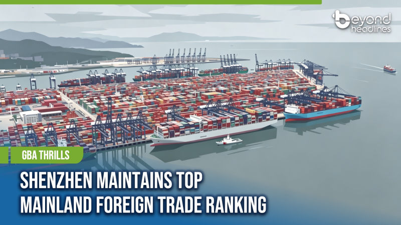 [GBA Thrills] Shenzhen Maintains Top Mainland Foreign Trade Ranking