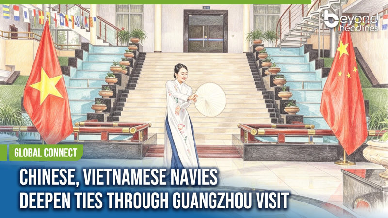 [Global Connect] Chinese, Vietnamese Navies Deepen Ties Through Guangzhou Visit