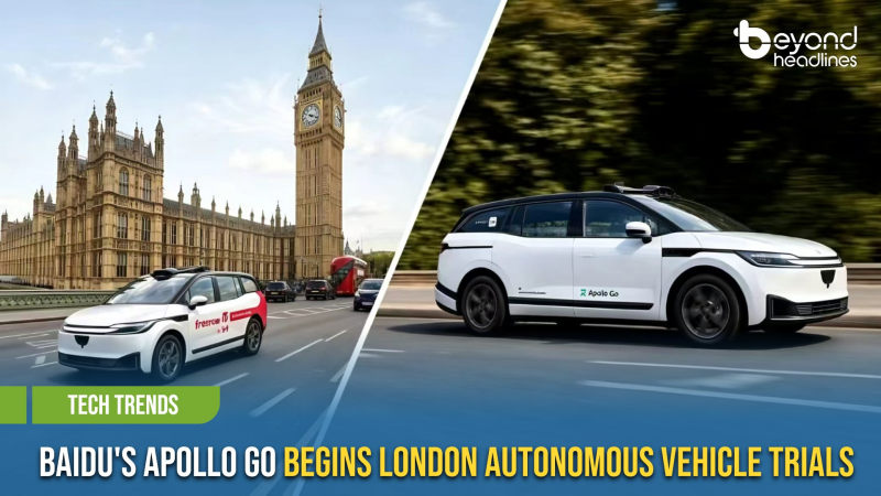[Tech Trends] Baidu's Apollo Go Begins London Autonomous Vehicle Trials