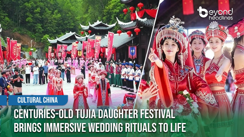 [Cultural China] Centuries-Old Tujia Daughter Festival Brings Immersive Wedding Rituals to Life