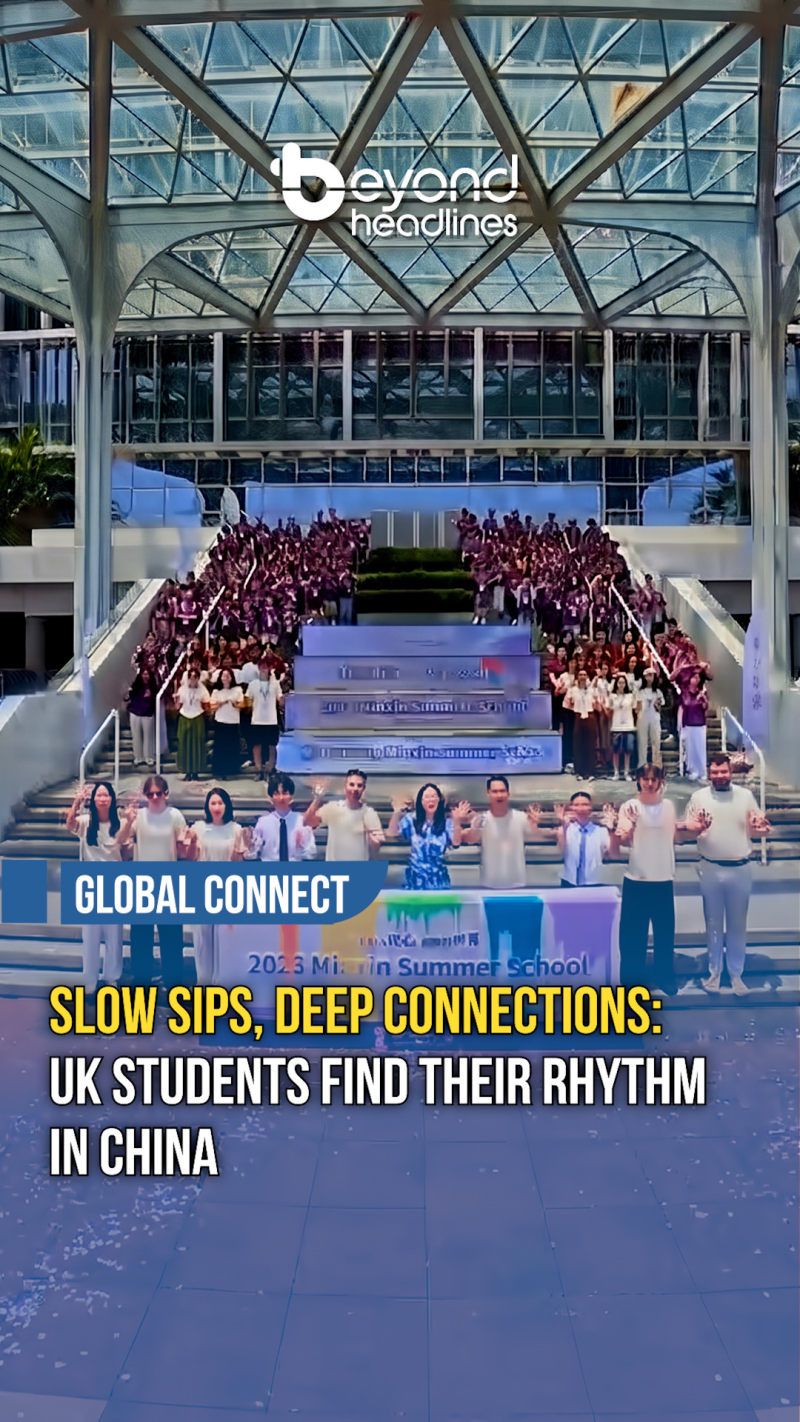 [Global Connect] Slow Sips, Deep Connections: UK Students Find Their Rhythm in China