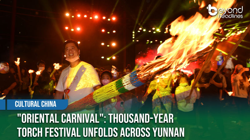[Cultural China] "Oriental Carnival": Thousand-Year Torch Festival Unfolds Across Yunnan