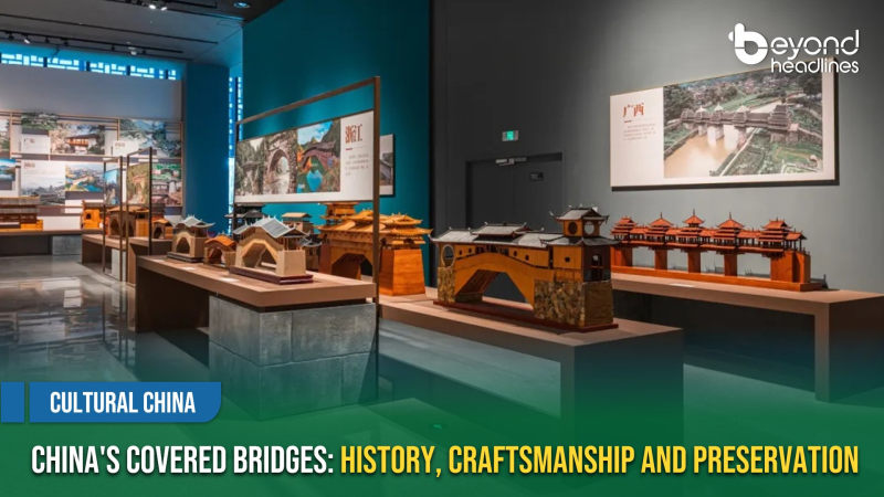 [Cultural China] China’s Covered Bridges: History, Craftsmanship and Preservation