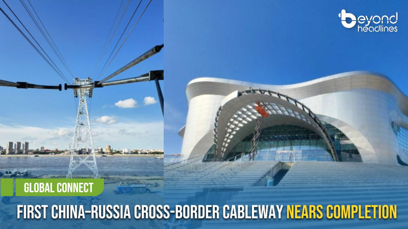[Global Connect] First China–Russia Cross-Border Cableway Nears Completion