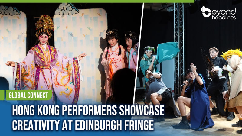 [Global Connect] Hong Kong Performers Showcase Creativity at Edinburgh Fringe