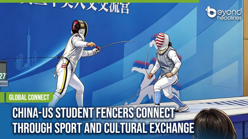 [Global Connect] China-US Student Fencers Connect Through Sport and Cultural Exchange