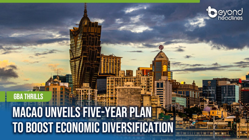 [GBA Thrills] Macao Unveils Five-Year Plan to Boost Economic Diversification