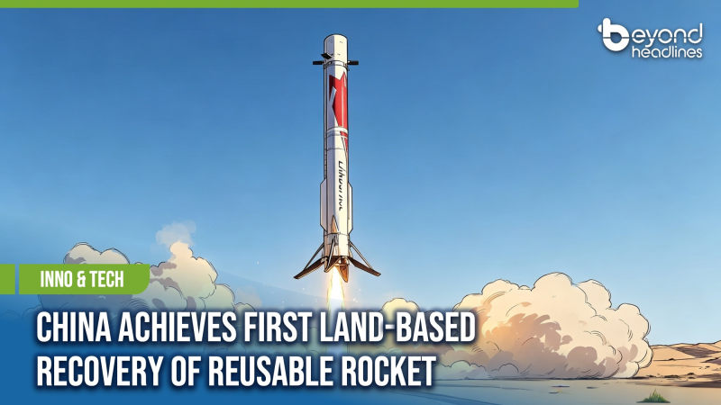 [Inno & Tech] China Achieves First Land-Based Recovery of Reusable Rocket
