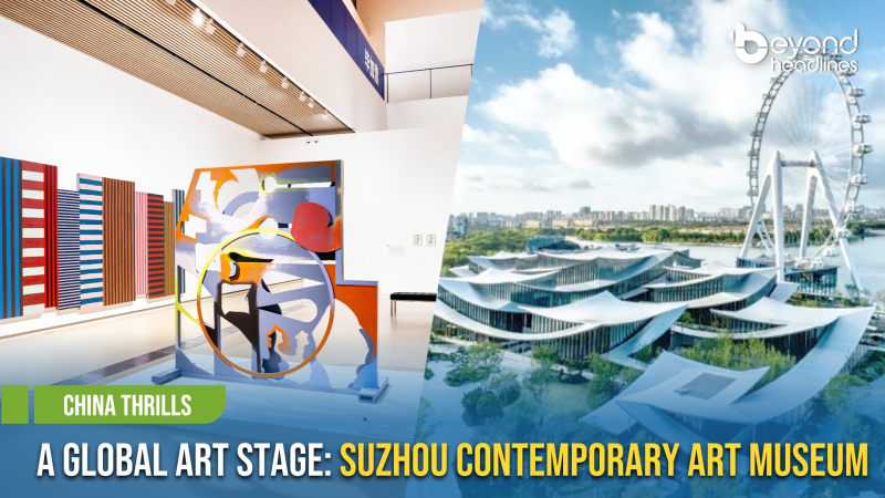 [China Thrills] A Global Art Stage: Suzhou Contemporary Art Museum