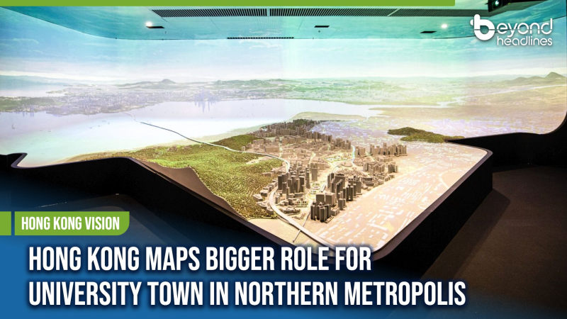 [Hong Kong Vision] Hong Kong Maps Bigger Role for University Town in Northern Metropolis