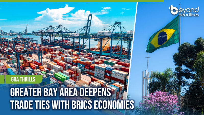 [GBA Thrills] Greater Bay Area Deepens Trade Ties With BRICS Economies
