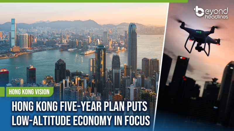 [Hong Kong Vision] Hong Kong Five-Year Plan Puts Low-Altitude Economy in Focus