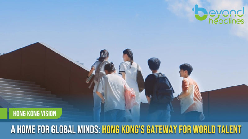 [Hong Kong Vision] A Home for Global Minds: Hong Kong’s Gateway for World Talent