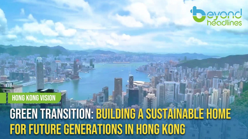 [Hong Kong Vision] Green Transition: Building a Sustainable Home for Future Generations in Hong Kong
