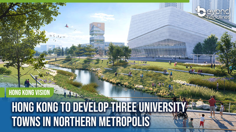 [Hong Kong Vision] Hong Kong to Develop Three University Towns in Northern Metropolis