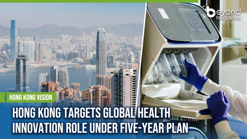 [Hong Kong Vision] Hong Kong Targets Global Health Innovation Role Under Five-Year Plan