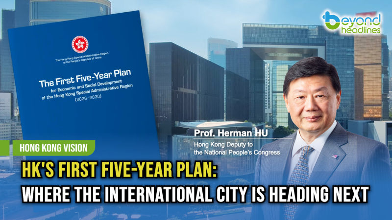 [Hong Kong Vision] HK's First Five-Year Plan: Where the International City Is Heading Next