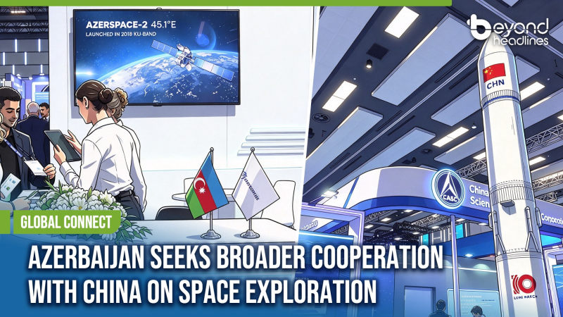 [Global Connect] Azerbaijan Seeks Broader Cooperation With China on Space Exploration