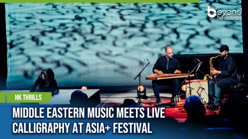 [HK Thrills] Middle Eastern Music Meets Live Calligraphy at Asia+ Festival